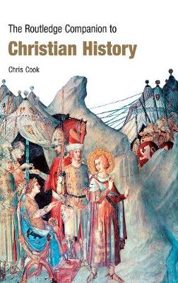 The Routledge Companion to Christian History - Cook, Chris