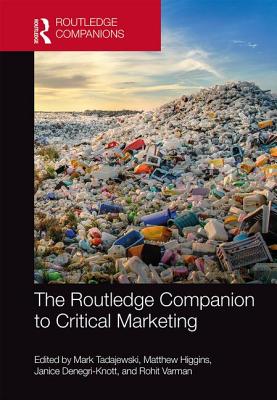 The Routledge Companion to Critical Marketing - Tadajewski, Mark (Editor), and Higgins, Matthew (Editor), and Denegri-Knott, Janice (Editor)