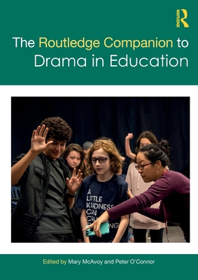 The Routledge Companion to Drama in Education - McAvoy, Mary (Editor), and O'Connor, Peter (Editor)