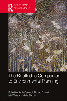 The Routledge Companion to Environmental Planning - Davoudi, Simin (Editor), and Cowell, Richard (Editor), and White, Iain (Editor)