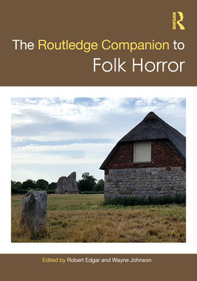 The Routledge Companion to Folk Horror - Edgar, Robert (Editor), and Johnson, Wayne (Editor)