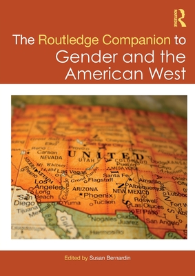 The Routledge Companion to Gender and the American West - Bernardin, Susan (Editor)