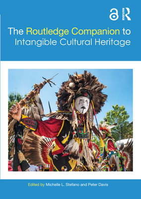 The Routledge Companion to Intangible Cultural Heritage - Stefano, Michelle (Editor), and Davis, Peter (Editor)