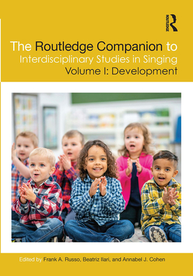 The Routledge Companion to Interdisciplinary Studies in Singing, Volume I: Development - Russo, Frank A (Editor), and Ilari, Beatriz (Editor), and Cohen, Annabel J (Editor)