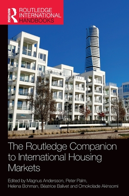 The Routledge Companion to International Housing Markets - Andersson, Magnus (Editor), and Palm, Peter (Editor), and Bohman, Helena (Editor)