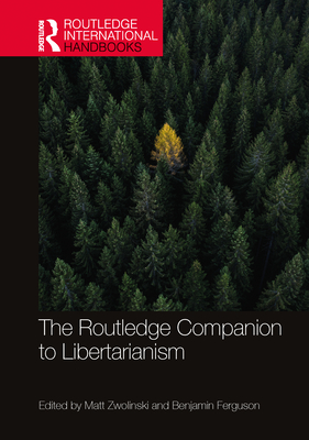 The Routledge Companion to Libertarianism - Zwolinski, Matt (Editor), and Ferguson, Benjamin (Editor)