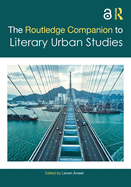 The Routledge Companion to Literary Urban Studies