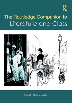 The Routledge Companion to Literature and Class - McMillan, Gloria (Editor)