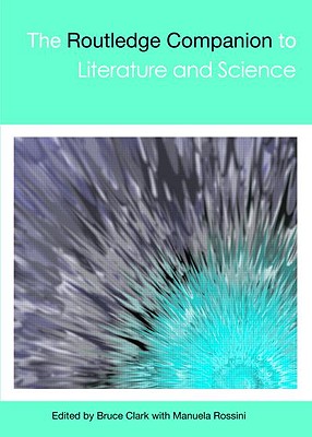 The Routledge Companion to Literature and Science - Clarke, Bruce (Editor), and Rossini, Manuela (Editor)