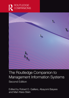The Routledge Companion to Management Information Systems - Galliers, Robert D (Editor), and Stein, Mari-Klara (Editor), and Baiyere, Abayomi (Editor)