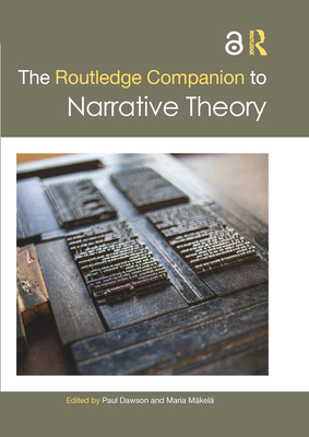 The Routledge Companion to Narrative Theory - Dawson, Paul (Editor), and Mkel, Maria (Editor)