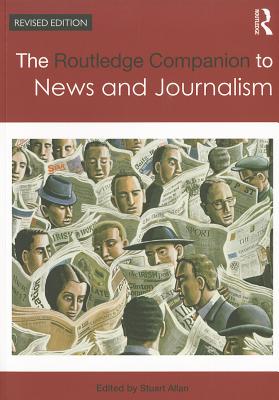 The Routledge Companion to News and Journalism - Allan, Stuart (Editor)