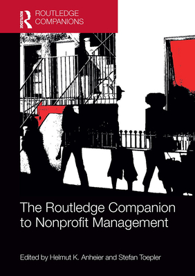 The Routledge Companion to Nonprofit Management - Anheier, Helmut (Editor), and Toepler, Stefan (Editor)