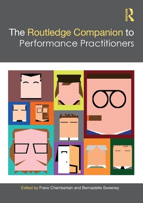 The Routledge Companion to Performance Practitioners - Chamberlain, Franc (Editor), and Sweeney, Bernadette (Editor)