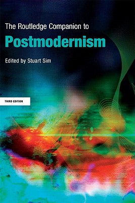 The Routledge Companion to Postmodernism - Sim, Stuart (Editor)