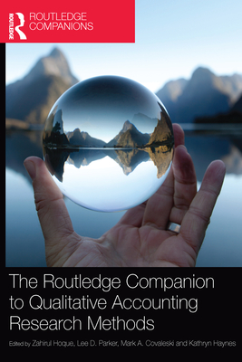 The Routledge Companion to Qualitative Accounting Research Methods - Hoque, Zahirul (Editor), and Parker, Lee D. (Editor), and Covaleski, Mark A. (Editor)