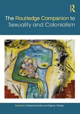 The Routledge Companion to Sexuality and Colonialism - Schields, Chelsea (Editor), and Herzog, Dagmar (Editor)
