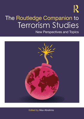 The Routledge Companion to Terrorism Studies: New Perspectives and Topics - Abrahms, Max