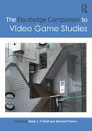 The Routledge Companion to Video Game Studies