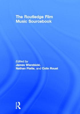 The Routledge Film Music Sourcebook - Wierzbicki, James (Editor), and Platte, Nathan (Editor), and Roust, Colin (Editor)