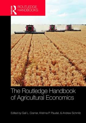 The Routledge Handbook of Agricultural Economics - Cramer, Gail (Editor), and Paudel, Krishna (Editor), and Schmitz, Andrew (Editor)