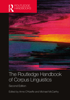 The Routledge Handbook of Corpus Linguistics - O'Keeffe, Anne (Editor), and McCarthy, Michael J (Editor)