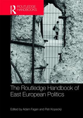 The Routledge Handbook of East European Politics - Fagan, Adam (Editor), and Kopeck, Petr (Editor)