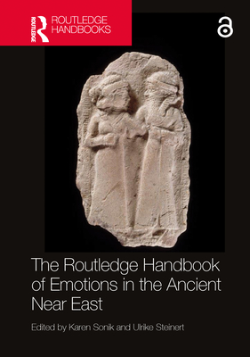 The Routledge Handbook of Emotions in the Ancient Near East - Sonik, Karen (Editor), and Steinert, Ulrike (Editor)