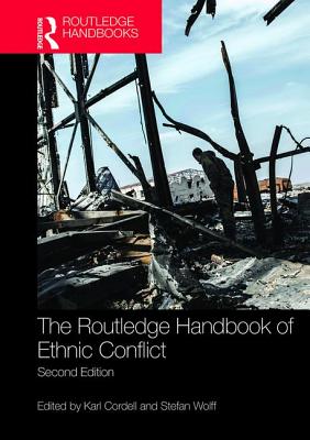 The Routledge Handbook of Ethnic Conflict - Cordell, Karl (Editor), and Wolff, Stefan (Editor)