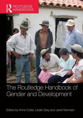 The Routledge Handbook of Gender and Development - Coles, Anne (Editor), and Gray, Leslie (Editor), and Momsen, Janet (Editor)