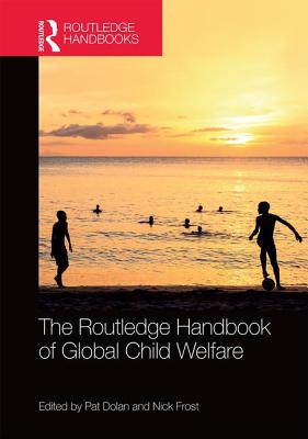 The Routledge Handbook of Global Child Welfare - Dolan, Pat (Editor), and Frost, Nick (Editor)