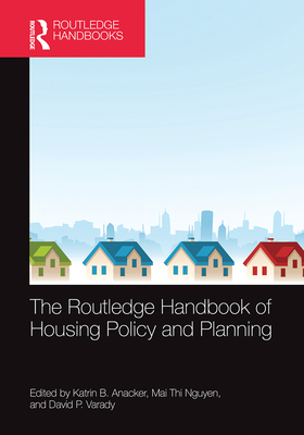 The Routledge Handbook of Housing Policy and Planning - Anacker, Katrin B (Editor), and Nguyen, Mai Thi (Editor), and Varady, David P (Editor)