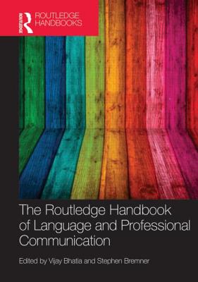 The Routledge Handbook of Language and Professional Communication - Bhatia, Vijay, Professor (Editor), and Bremner, Stephen (Editor)