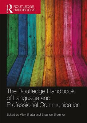 The Routledge Handbook of Language and Professional Communication - Bhatia, Vijay (Editor), and Bremner, Stephen (Editor)