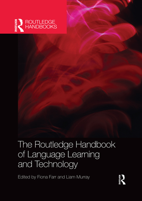 The Routledge Handbook of Language Learning and Technology - Farr, Fiona (Editor), and Murray, Liam (Editor)