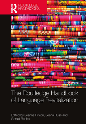 The Routledge Handbook of Language Revitalization - Hinton, Leanne (Editor), and Huss, Leena (Editor), and Roche, Gerald (Editor)