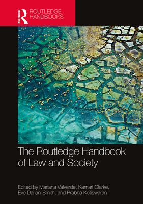 The Routledge Handbook of Law and Society - Valverde, Mariana (Editor), and M Clarke, Kamari (Editor), and Darian Smith, Eve (Editor)