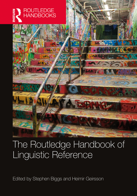 The Routledge Handbook of Linguistic Reference - Biggs, Stephen (Editor), and Geirsson, Heimir (Editor)