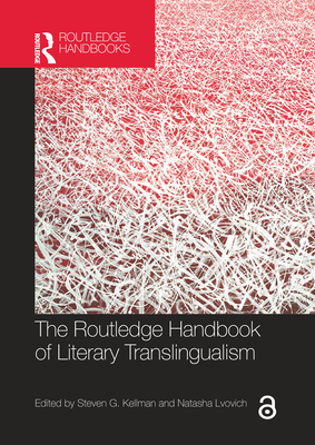 The Routledge Handbook of Literary Translingualism - Kellman, Steven G (Editor), and Lvovich, Natasha (Editor)