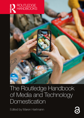 The Routledge Handbook of Media and Technology Domestication - Hartmann, Maren (Editor)