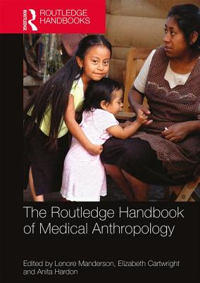 The Routledge Handbook of Medical Anthropology - Manderson, Lenore (Editor), and Cartwright, Elizabeth (Editor), and Hardon, Anita (Editor)