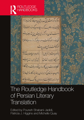 The Routledge Handbook of Persian Literary Translation - Shabani-Jadidi, Pouneh (Editor), and Higgins, Patricia J (Editor), and Quay, Michelle (Editor)