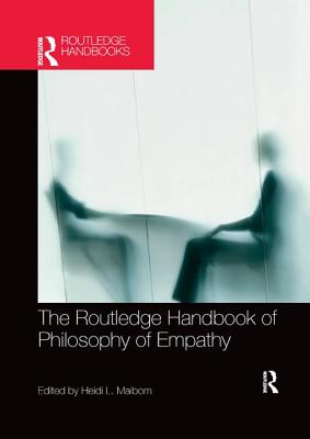 The Routledge Handbook of Philosophy of Empathy - Maibom, Heidi (Editor)