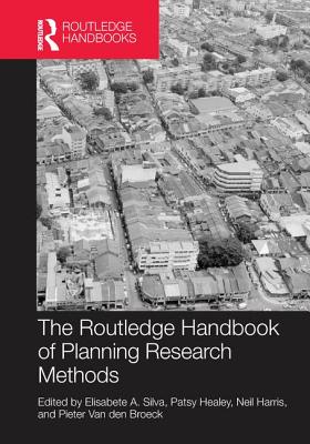 The Routledge Handbook of Planning Research Methods - Silva, Elisabete A. (Editor), and Healey, Patsy (Editor), and Harris, Neil (Editor)