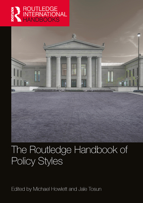 The Routledge Handbook of Policy Styles - Howlett, Michael (Editor), and Tosun, Jale (Editor)