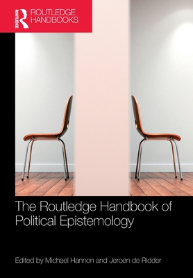 The Routledge Handbook of Political Epistemology - Hannon, Michael (Editor), and de Ridder, Jeroen (Editor)