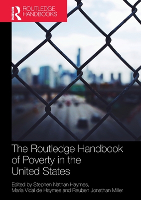 The Routledge Handbook of Poverty in the United States - Haymes, Stephen (Editor), and Vidal de Haymes, Maria (Editor), and Miller, Reuben (Editor)