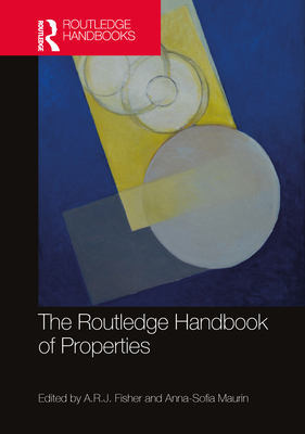 The Routledge Handbook of Properties - Fisher, A R J (Editor), and Maurin, Anna-Sofia (Editor)