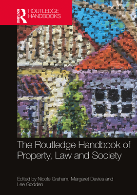 The Routledge Handbook of Property, Law and Society - Graham, Nicole (Editor), and Davies, Margaret (Editor), and Godden, Lee (Editor)