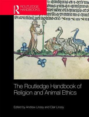 The Routledge Handbook of Religion and Animal Ethics - Linzey, Andrew (Editor), and Linzey, Clair (Editor)